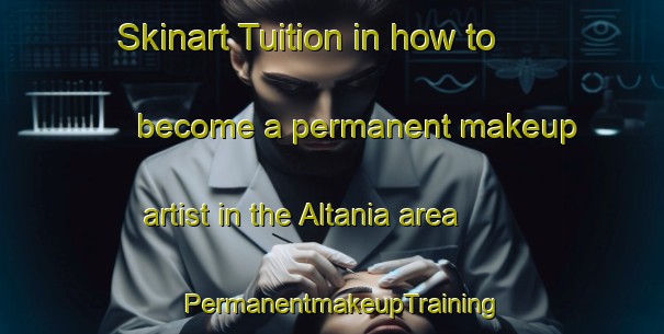 Skinart Tuition in how to become a permanent makeup artist in the Altania area | PermanentmakeupTraining | PermanentmakeupClasses | SkinartTraining-Brazil