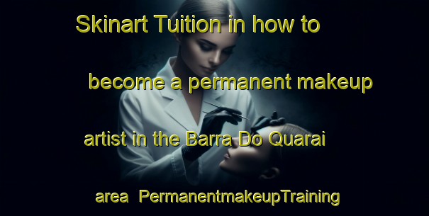 Skinart Tuition in how to become a permanent makeup artist in the Barra Do Quarai area | PermanentmakeupTraining | PermanentmakeupClasses | SkinartTraining-Brazil