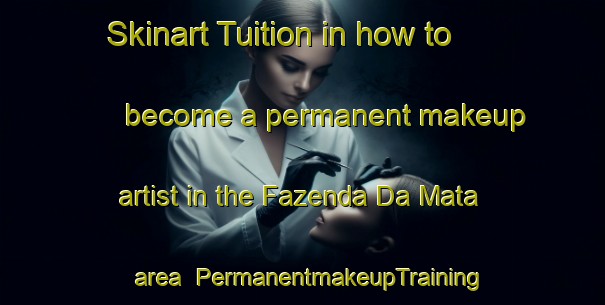 Skinart Tuition in how to become a permanent makeup artist in the Fazenda Da Mata area | PermanentmakeupTraining | PermanentmakeupClasses | SkinartTraining-Brazil