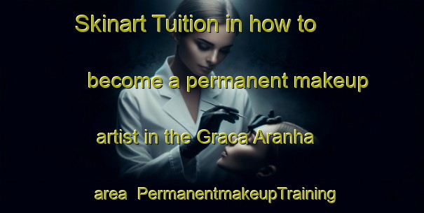 Skinart Tuition in how to become a permanent makeup artist in the Graca Aranha area | PermanentmakeupTraining | PermanentmakeupClasses | SkinartTraining-Brazil