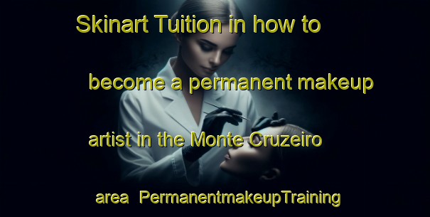Skinart Tuition in how to become a permanent makeup artist in the Monte Cruzeiro area | PermanentmakeupTraining | PermanentmakeupClasses | SkinartTraining-Brazil