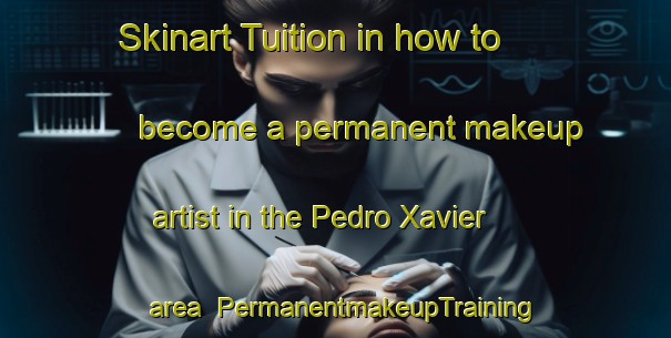 Skinart Tuition in how to become a permanent makeup artist in the Pedro Xavier area | PermanentmakeupTraining | PermanentmakeupClasses | SkinartTraining-Brazil