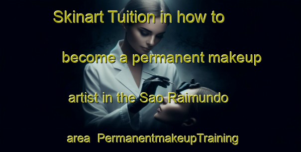 Skinart Tuition in how to become a permanent makeup artist in the Sao Raimundo area | PermanentmakeupTraining | PermanentmakeupClasses | SkinartTraining-Brazil