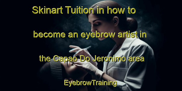 Skinart Tuition in how to become an eyebrow artist in the Capao Do Jeronimo area | EyebrowTraining | EyebrowClasses | SkinartTraining-Brazil
