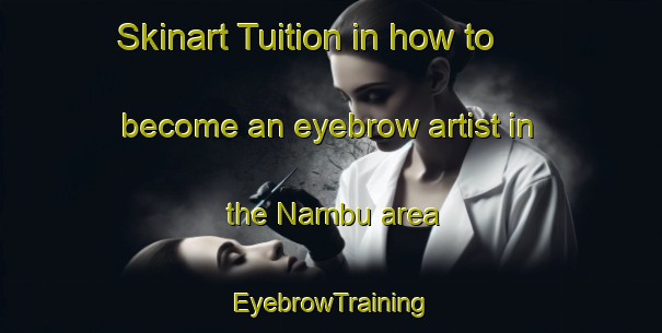 Skinart Tuition in how to become an eyebrow artist in the Nambu area | EyebrowTraining | EyebrowClasses | SkinartTraining-Brazil