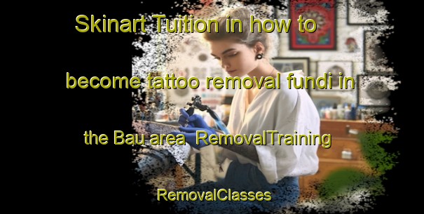 Skinart Tuition in how to become tattoo removal fundi in the Bau area | RemovalTraining | RemovalClasses | SkinartTraining-Brazil