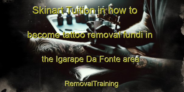 Skinart Tuition in how to become tattoo removal fundi in the Igarape Da Fonte area | RemovalTraining | RemovalClasses | SkinartTraining-Brazil