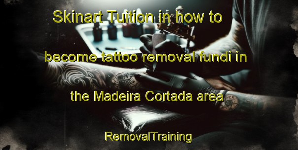 Skinart Tuition in how to become tattoo removal fundi in the Madeira Cortada area | RemovalTraining | RemovalClasses | SkinartTraining-Brazil