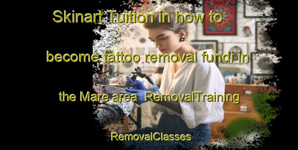 Skinart Tuition in how to become tattoo removal fundi in the Mare area | RemovalTraining | RemovalClasses | SkinartTraining-Brazil