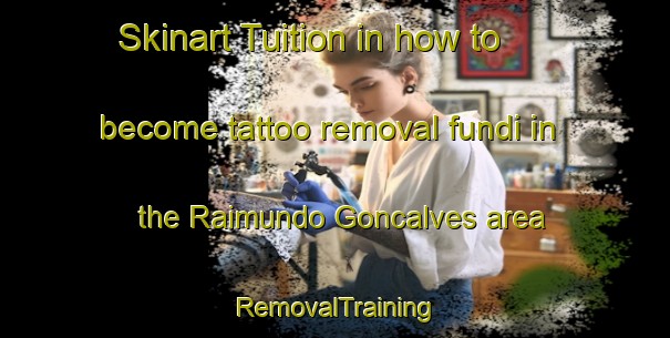 Skinart Tuition in how to become tattoo removal fundi in the Raimundo Goncalves area | RemovalTraining | RemovalClasses | SkinartTraining-Brazil