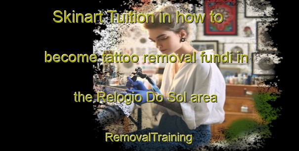 Skinart Tuition in how to become tattoo removal fundi in the Relogio Do Sol area | RemovalTraining | RemovalClasses | SkinartTraining-Brazil