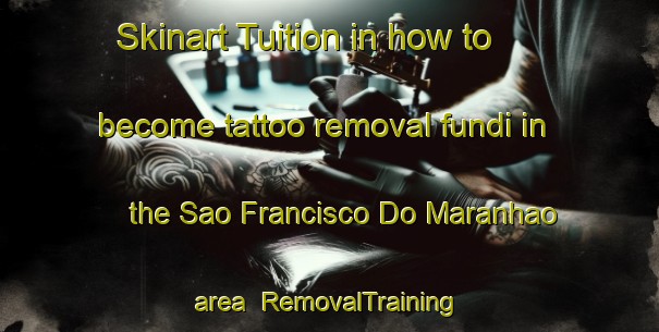 Skinart Tuition in how to become tattoo removal fundi in the Sao Francisco Do Maranhao area | RemovalTraining | RemovalClasses | SkinartTraining-Brazil