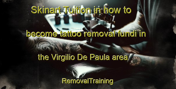 Skinart Tuition in how to become tattoo removal fundi in the Virgilio De Paula area | RemovalTraining | RemovalClasses | SkinartTraining-Brazil
