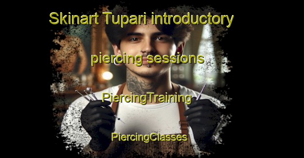 Skinart Tupari introductory piercing sessions | PiercingTraining | PiercingClasses | SkinartTraining-Brazil