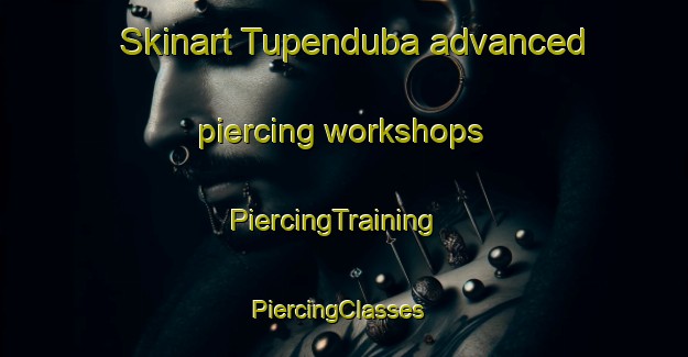 Skinart Tupenduba advanced piercing workshops | PiercingTraining | PiercingClasses | SkinartTraining-Brazil