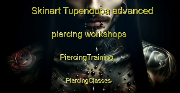 Skinart Tupenduba advanced piercing workshops | PiercingTraining | PiercingClasses | SkinartTraining-Brazil