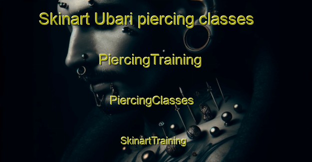 Skinart Ubari piercing classes | PiercingTraining | PiercingClasses | SkinartTraining-Brazil