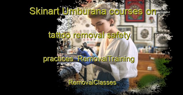Skinart Umburana courses on tattoo removal safety practices | RemovalTraining | RemovalClasses | SkinartTraining-Brazil