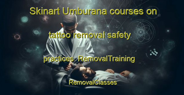 Skinart Umburana courses on tattoo removal safety practices | RemovalTraining | RemovalClasses | SkinartTraining-Brazil
