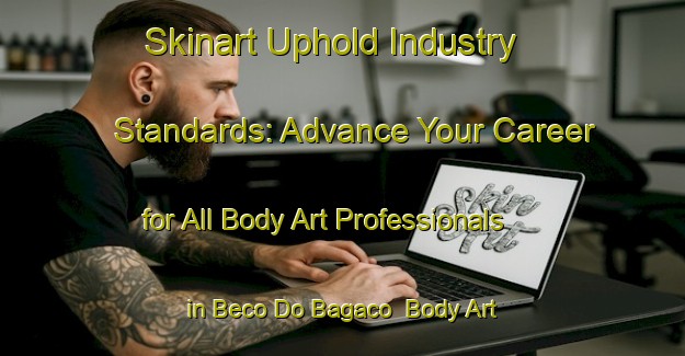 Skinart Uphold Industry Standards: Advance Your Career for All Body Art Professionals in Beco Do Bagaco | Body Art Qualification Authority | BAQA-Brazil