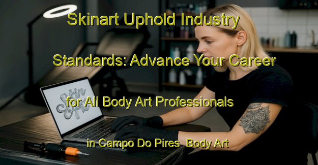 Skinart Uphold Industry Standards: Advance Your Career for All Body Art Professionals in Campo Do Pires | Body Art Qualification Authority | BAQA-Brazil