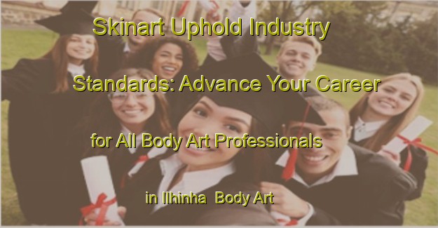 Skinart Uphold Industry Standards: Advance Your Career for All Body Art Professionals in Ilhinha | Body Art Qualification Authority | BAQA-Brazil