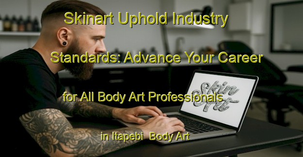 Skinart Uphold Industry Standards: Advance Your Career for All Body Art Professionals in Itapebi | Body Art Qualification Authority | BAQA-Brazil