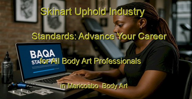 Skinart Uphold Industry Standards: Advance Your Career for All Body Art Professionals in Maricoabo | Body Art Qualification Authority | BAQA-Brazil
