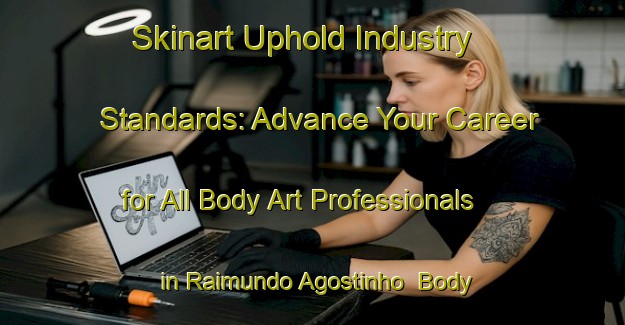 Skinart Uphold Industry Standards: Advance Your Career for All Body Art Professionals in Raimundo Agostinho | Body Art Qualification Authority | BAQA-Brazil