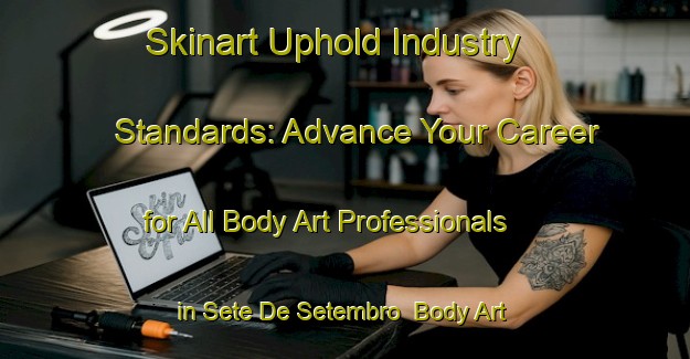 Skinart Uphold Industry Standards: Advance Your Career for All Body Art Professionals in Sete De Setembro | Body Art Qualification Authority | BAQA-Brazil