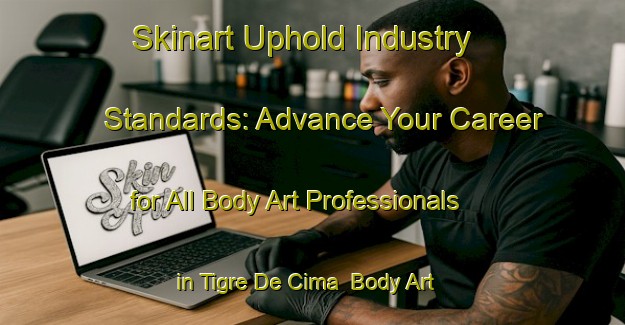 Skinart Uphold Industry Standards: Advance Your Career for All Body Art Professionals in Tigre De Cima | Body Art Qualification Authority | BAQA-Brazil