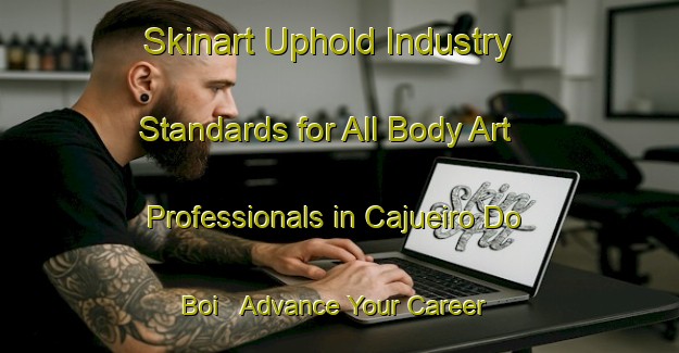 Skinart Uphold Industry Standards for All Body Art Professionals in Cajueiro Do Boi - Advance Your Career | Body Art Qualification Authority | BAQA-Brazil