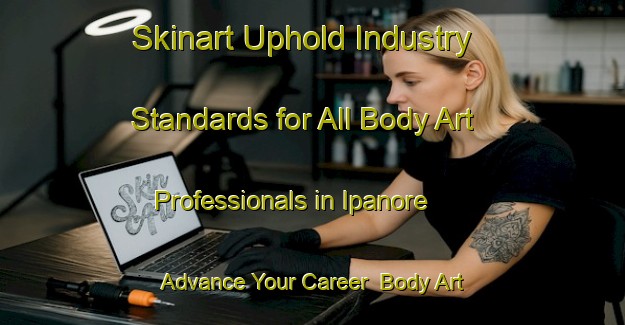Skinart Uphold Industry Standards for All Body Art Professionals in Ipanore - Advance Your Career | Body Art Qualification Authority | BAQA-Brazil