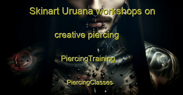 Skinart Uruana workshops on creative piercing | PiercingTraining | PiercingClasses | SkinartTraining-Brazil