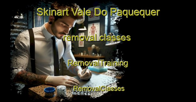 Skinart Vale Do Paquequer removal classes | RemovalTraining | RemovalClasses | SkinartTraining-Brazil