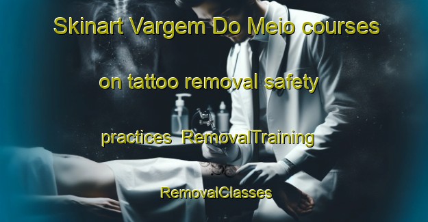 Skinart Vargem Do Meio courses on tattoo removal safety practices | RemovalTraining | RemovalClasses | SkinartTraining-Brazil