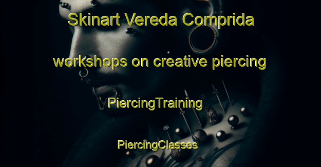 Skinart Vereda Comprida workshops on creative piercing | PiercingTraining | PiercingClasses | SkinartTraining-Brazil