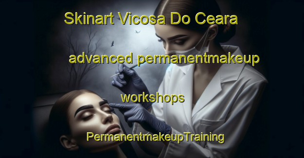 Skinart Vicosa Do Ceara advanced permanentmakeup workshops | PermanentmakeupTraining | PermanentmakeupClasses | SkinartTraining-Brazil