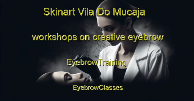 Skinart Vila Do Mucaja workshops on creative eyebrow | EyebrowTraining | EyebrowClasses | SkinartTraining-Brazil