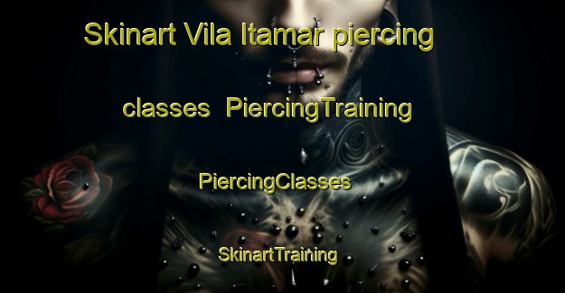 Skinart Vila Itamar piercing classes | PiercingTraining | PiercingClasses | SkinartTraining-Brazil