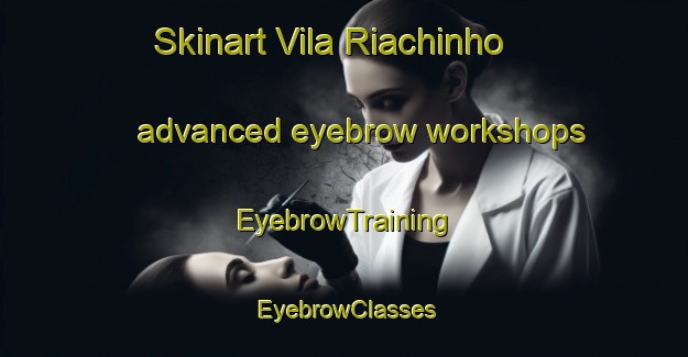 Skinart Vila Riachinho advanced eyebrow workshops | EyebrowTraining | EyebrowClasses | SkinartTraining-Brazil