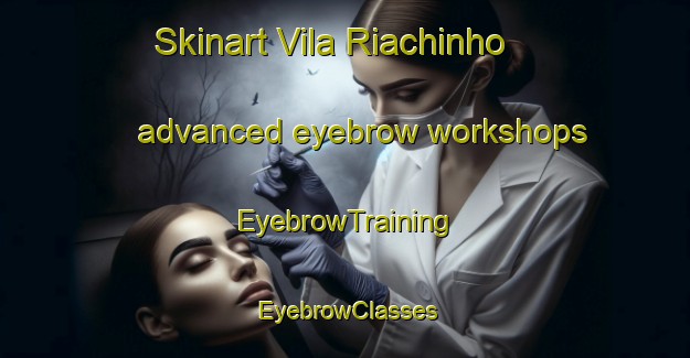Skinart Vila Riachinho advanced eyebrow workshops | EyebrowTraining | EyebrowClasses | SkinartTraining-Brazil