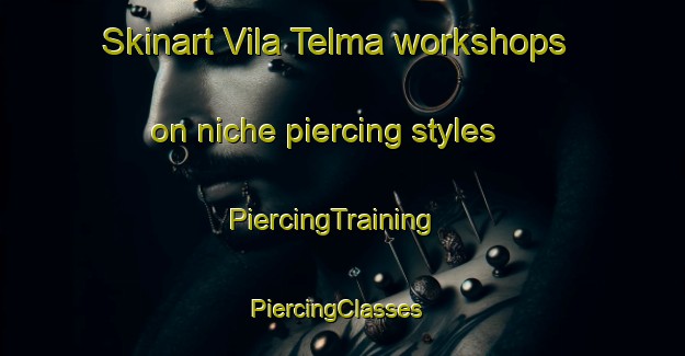 Skinart Vila Telma workshops on niche piercing styles | PiercingTraining | PiercingClasses | SkinartTraining-Brazil