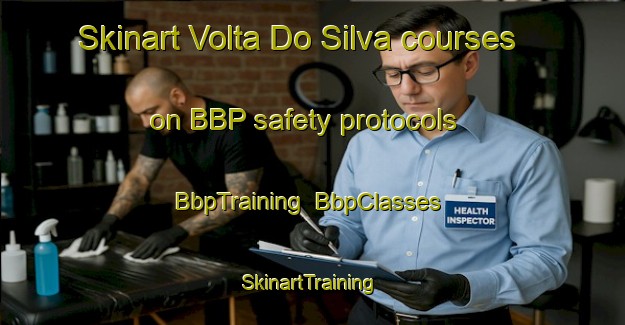 Skinart Volta Do Silva courses on BBP safety protocols | BbpTraining | BbpClasses | SkinartTraining-Brazil