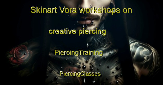 Skinart Vora workshops on creative piercing | PiercingTraining | PiercingClasses | SkinartTraining-Brazil
