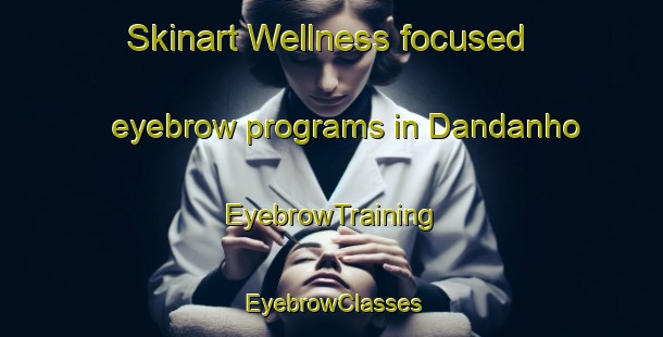 Skinart Wellness-focused eyebrow programs in Dandanho | EyebrowTraining | EyebrowClasses | SkinartTraining-Brazil