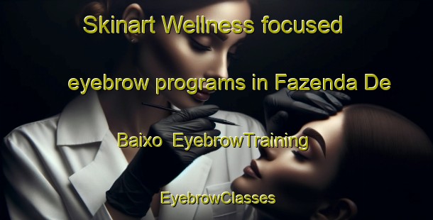 Skinart Wellness-focused eyebrow programs in Fazenda De Baixo | EyebrowTraining | EyebrowClasses | SkinartTraining-Brazil