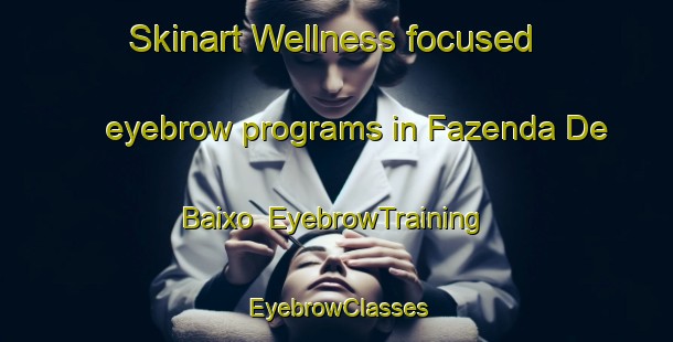 Skinart Wellness-focused eyebrow programs in Fazenda De Baixo | EyebrowTraining | EyebrowClasses | SkinartTraining-Brazil