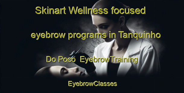 Skinart Wellness-focused eyebrow programs in Tanquinho Do Poco | EyebrowTraining | EyebrowClasses | SkinartTraining-Brazil