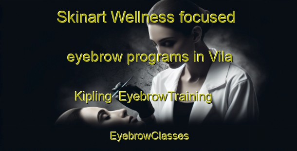 Skinart Wellness-focused eyebrow programs in Vila Kipling | EyebrowTraining | EyebrowClasses | SkinartTraining-Brazil